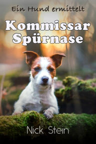 Title: Kommissar Spürnase: Ein Hund ermittelt, Author: Nick Stein