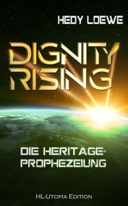 Title: Dignity Rising 2: Die Heritage-Prophezeiung: Band 2 der Dignity-Saga, Author: Hedy Loewe