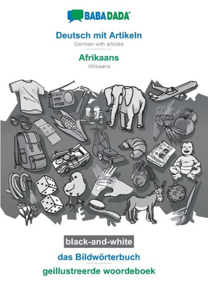 BABADADA black-and-white, Deutsch mit Artikeln - Afrikaans, das Bildwörterbuch - geillustreerde woordeboek: German with articles - Afrikaans, visual dictionary