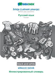 Title: BABADADA black-and-white, Srbija (Latinski pisanje) - Russian (in cyrillic script), slikovni recnik - visual dictionary (in cyrillic script): Serbian (latin characters) - Russian (in cyrillic script), visual dictionary, Author: Babadada GmbH