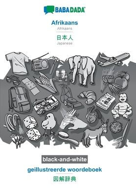 BABADADA black-and-white, Afrikaans - Japanese (in japanese script), geillustreerde woordeboek - visual dictionary (in japanese script): Afrikaans - Japanese (in japanese script), visual dictionary