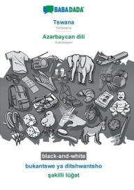 Title: BABADADA black-and-white, Tswana - Az?rbaycan dili, bukantswe ya ditshwantsho - s?killi lüg?t: Setswana - Azerbaijani, visual dictionary, Author: Babadada GmbH