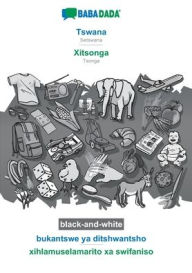 Title: BABADADA black-and-white, Tswana - Xitsonga, bukantswe ya ditshwantsho - xihlamuselamarito xa swifaniso: Setswana - Tsonga, visual dictionary, Author: Babadada GmbH