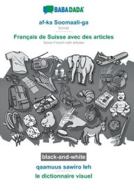 Title: BABADADA black-and-white, af-ka Soomaali-ga - Franï¿½ais de Suisse avec des articles, qaamuus sawiro leh - le dictionnaire visuel: Somali - Swiss French with articles, visual dictionary, Author: Babadada GmbH