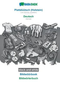 Title: BABADADA black-and-white, Plattd??tsch (Holstein) - Deutsch, Bildw??rbook - Bildw?rterbuch: Low German (Holstein) - German, visual dictionary, Author: Babadada GmbH