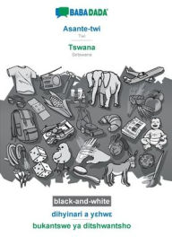 Title: BABADADA black-and-white, Asante-twi - Tswana, dihyinari a yehwe - bukantswe ya ditshwantsho: Twi - Setswana, visual dictionary, Author: Babadada GmbH