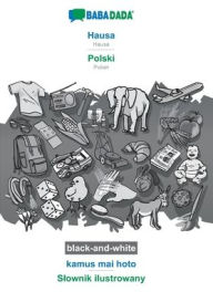 Title: BABADADA black-and-white, Hausa - Polski, kamus mai hoto - Slownik ilustrowany: Hausa - Polish, visual dictionary, Author: Babadada GmbH
