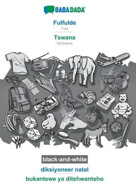BABADADA black-and-white, Fulfulde - Tswana, diksiyoneer natal - bukantswe ya ditshwantsho: Fula - Setswana, visual dictionary