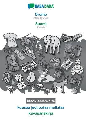 Oromo - Suomi, kuusaa jechootaa mullataa, BW: BABADADA Afaan Oromoo - Finnish, visual dictionary, BW