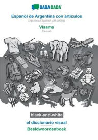 Title: BABADADA black-and-white, Español de Argentina con articulos - Vlaams, el diccionario visual - Beeldwoordenboek: Argentinian Spanish with articles - Flemish, visual dictionary, Author: Babadada Gmbh