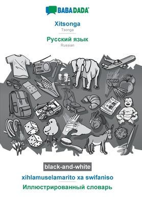 BABADADA black-and-white, Xitsonga - Russian (in cyrillic script), xihlamuselamarito xa swifaniso - visual dictionary (in cyrillic script): Tsonga - Russian (in cyrillic script), visual dictionary