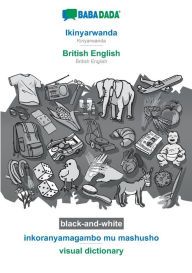 Title: BABADADA black-and-white, Ikinyarwanda - British English, inkoranyamagambo mu mashusho - visual dictionary: Kinyarwanda - British English, visual dictionary, Author: Babadada GmbH