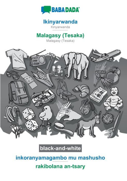 BABADADA black-and-white, Ikinyarwanda - Malagasy (Tesaka), inkoranyamagambo mu mashusho - rakibolana an-tsary: Kinyarwanda - Malagasy (Tesaka), visual dictionary