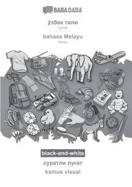 Title: BABADADA black-and-white, Uzbek (in cyrillic script) - bahasa Melayu, visual dictionary (in cyrillic script) - kamus visual: Uzbek (in cyrillic script) - Malay, visual dictionary, Author: Babadada GmbH