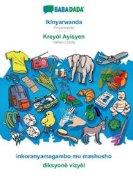 Title: BABADADA, Ikinyarwanda - Kreyòl Ayisyen, inkoranyamagambo mu mashusho - diksyonè vizyèl: Kinyarwanda - Haitian Creole, visual dictionary, Author: Babadada GmbH
