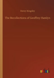 Title: The Recollections of Geoffrey Hamlyn, Author: Henry Kingsley