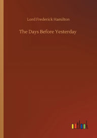 Title: The Days Before Yesterday, Author: Lord Frederick Hamilton