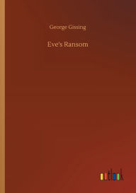 Title: Eve's Ransom, Author: George Gissing