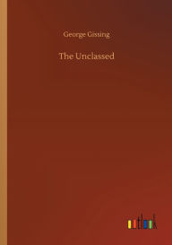 Title: The Unclassed, Author: George Gissing