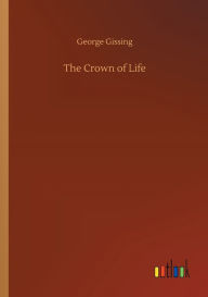Title: The Crown of Life, Author: George Gissing