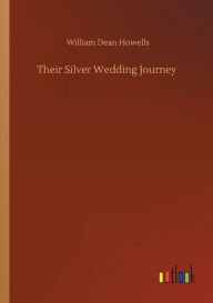 Title: Their Silver Wedding Journey, Author: William Dean Howells