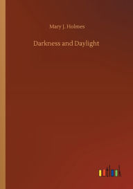 Title: Darkness and Daylight, Author: Mary J. Holmes