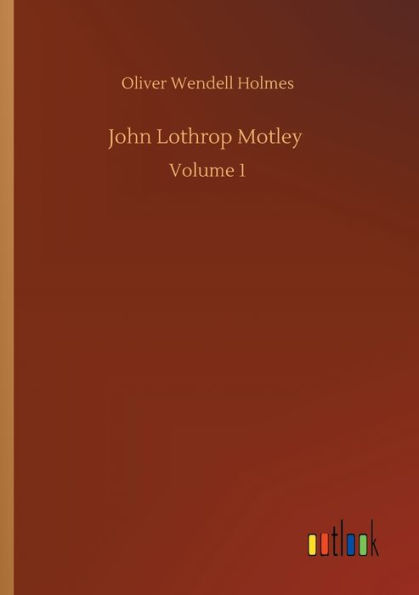 John Lothrop Motley: Volume