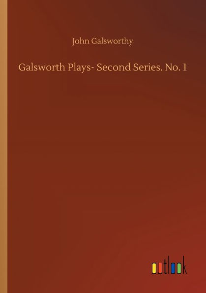 Galsworth Plays- Second Series. No. 1