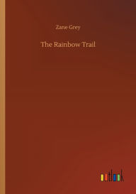 Title: The Rainbow Trail, Author: Zane Grey