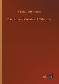 Title: The Famous Missions of California, Author: William Henry Hudson