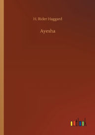 Title: Ayesha, Author: H. Rider Haggard
