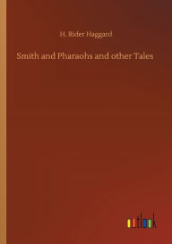 Title: Smith and Pharaohs and other Tales, Author: H. Rider Haggard