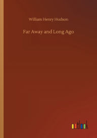 Title: Far Away and Long Ago, Author: William Henry Hudson