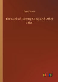 Title: The Luck of Roaring Camp and Other Tales, Author: Brett Harte
