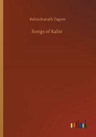 Title: Songs of Kabir, Author: Rabindranath Tagore