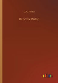 Title: Beric the Briton, Author: G.A. Henty