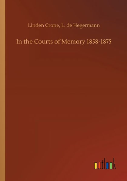 the Courts of Memory 1858-1875