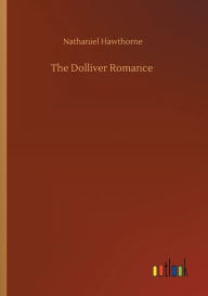 Title: The Dolliver Romance, Author: Nathaniel Hawthorne