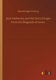 Title: Jack Harkaway and His Son's Escape From the Brigands of Grece, Author: Bracebridge Hemyng