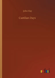 Title: Castilian Days, Author: John Hay