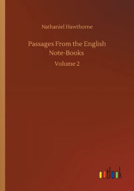 Title: Passages From the English Note-Books: Volume 2, Author: Nathaniel Hawthorne