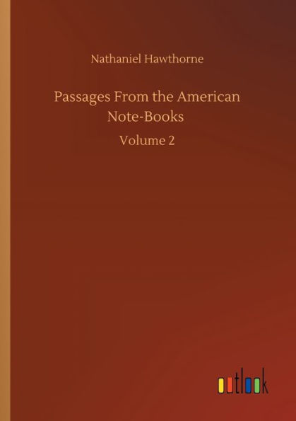 Passages From the American Note-Books: Volume 2