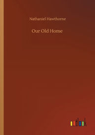 Title: Our Old Home, Author: Nathaniel Hawthorne