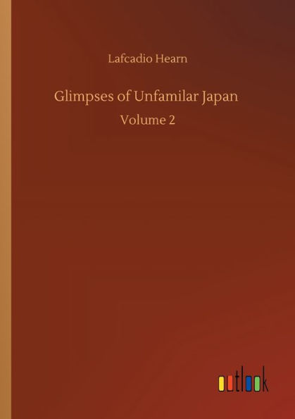 Glimpses of Unfamilar Japan: Volume 2