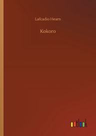 Title: Kokoro, Author: Lafcadio Hearn