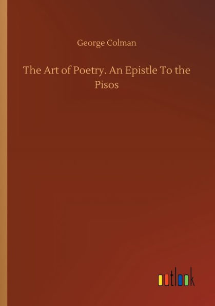 the Art of Poetry. An Epistle To Pisos