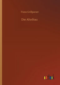 Title: Die Ahnfrau, Author: Franz Grillparzer