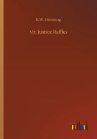 Title: Mr. Justice Raffles, Author: E W Hornung