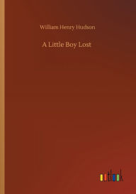 Title: A Little Boy Lost, Author: William Henry Hudson