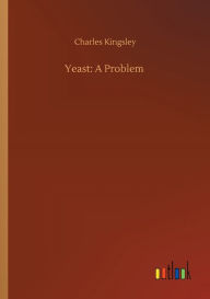 Title: Yeast: A Problem, Author: Charles Kingsley